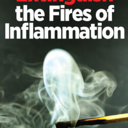 Bonus Report: Extinguish the Fires of Inflammation
